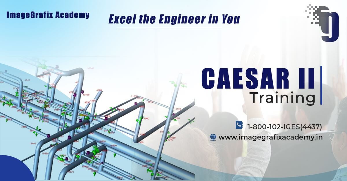 ImageGrafix Academy Blog - Why CASEAR 2 Training Course is required for Pipe Stress Analysis?